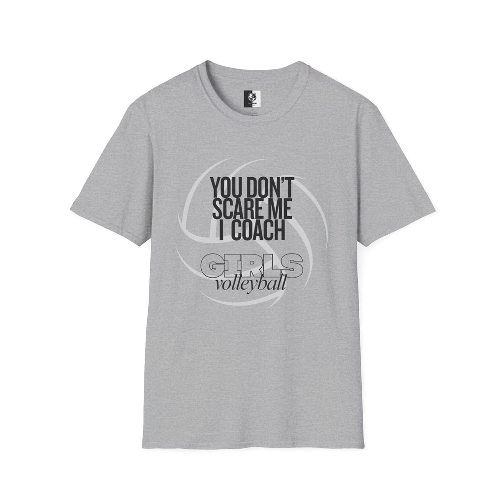 You Don't Scare Me I Coach Girls Volleyball T-Shirt